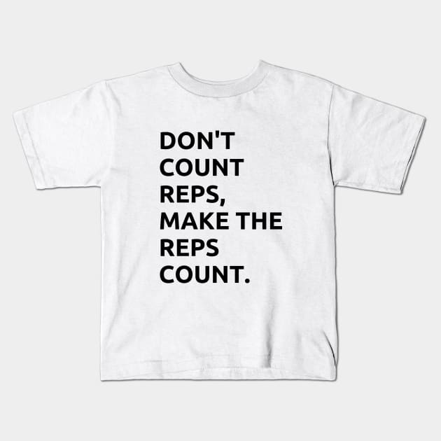 DONT COUNT REPS, MAKE THE REPS COUNT Kids T-Shirt by TwentySeven27